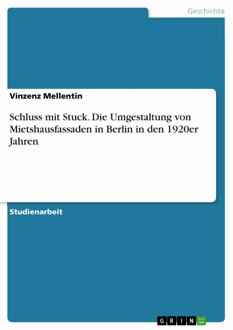 Schluss mit Stuck. Die Umgestaltung von Mietshausfassaden in Berlin in den 1920er Jahren - Vinzenz Mellentin