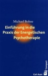 Einführung in die Praxis der energetischen Psychotherapie - Michael Bohne