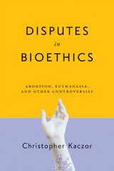 Disputes in Bioethics -  Christopher Kaczor