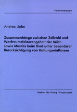 Zusammenhänge zwischen Zellzahl und Wachstumsfaktorengehalt der Milch sowie Mastitis beim Rind unter besonderer Berücksichtigung von Haltungseinflüssen - Andrea Liebe