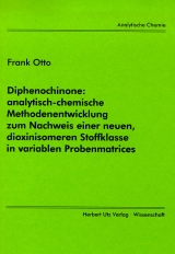 Diphenochinone: analytisch-chemische Methodenentwicklung zum Nachweis einer neuen, dioxinisomeren Stoffklasse in variablen Probenmatrices - Frank Otto