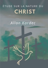 Étude sur la nature du Christ - Allan Kardec