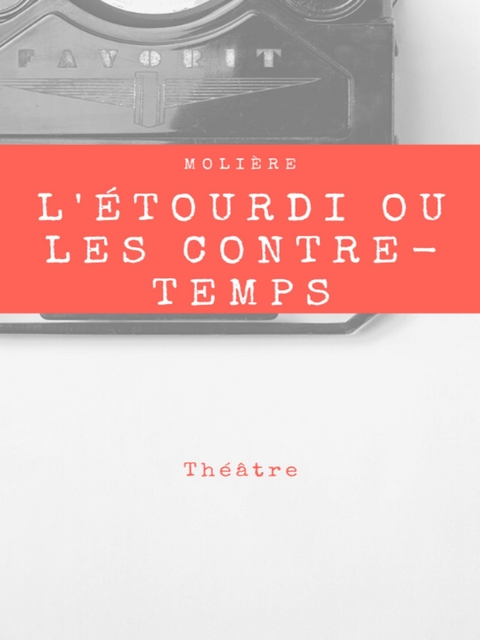 L'étourdi ou les contre-temps - Molière .