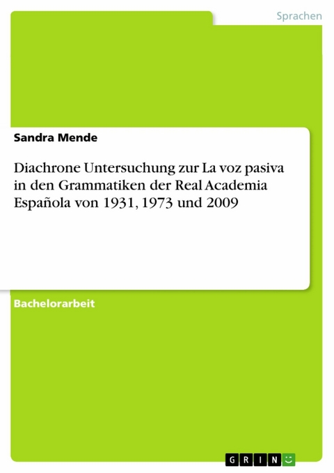 Diachrone Untersuchung zur La voz pasiva in den Grammatiken der Real Academia Española von 1931, 1973 und 2009 -  Sandra Mende