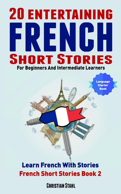 20 Entertaining French Short Stories For Beginners And Intermediate Learners - Christian Stahl
