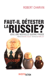 Faut-il détester la Russie ? - Robert Charvin