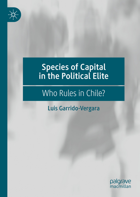 Species of Capital in the Political Elite - Luis Garrido-Vergara