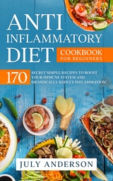 Anti-Inflammatory Diet Cookbook for Beginners - July Anderson