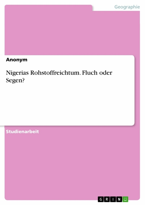 Nigerias Rohstoffreichtum. Fluch oder Segen?