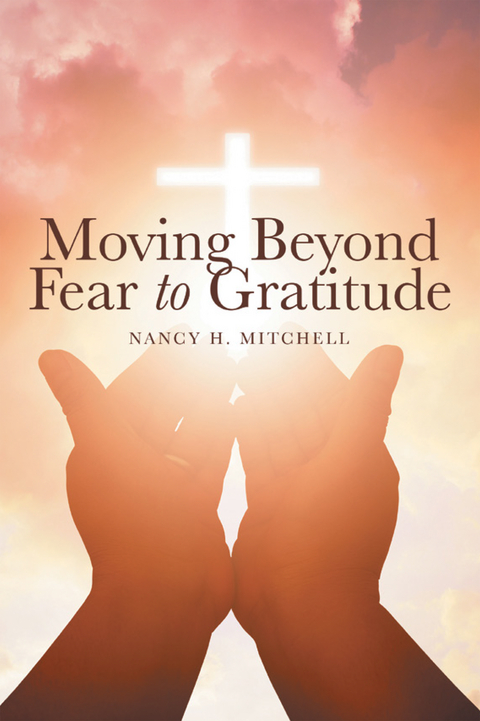 Moving Beyond Fear to Gratitude -  Nancy H. Mitchell