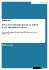 Deutsch-sowjetische Krisen im Kalten Krieg. Die Berlin-Blockade -  Philip Sell