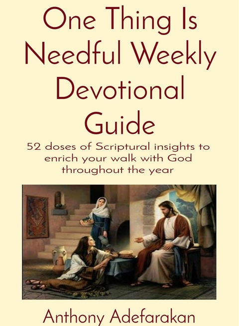 One Thing Is Needful Weekly Devotional Guide - Anthony O Adefarakan