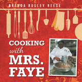 Cooking with Mrs. Faye -  Brenda Rusley Reese