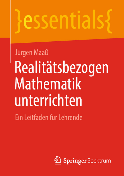 Realitätsbezogen Mathematik unterrichten - Jürgen Maaß