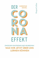 Der Corona-Effekt – Zwischen Shutdown und Neubeginn: Was wir jetzt über uns lernen können - Christine Eichel