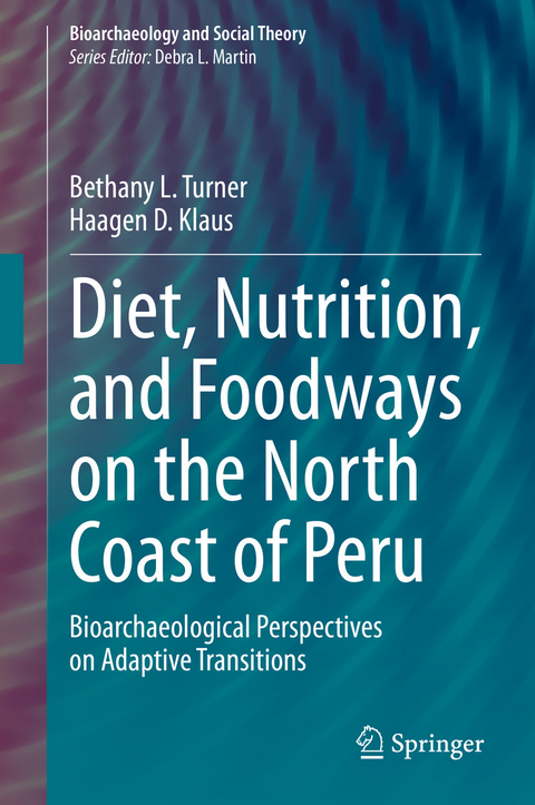 Diet, Nutrition, and Foodways on the North Coast of Peru - Bethany L. Turner, Haagen D. Klaus