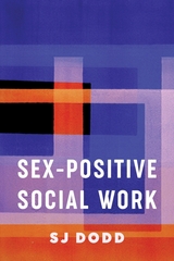 Sex-Positive Social Work -  SJ Dodd