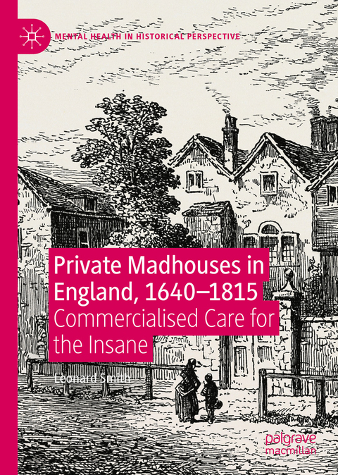 Private Madhouses in England, 1640-1815 -  Leonard Smith