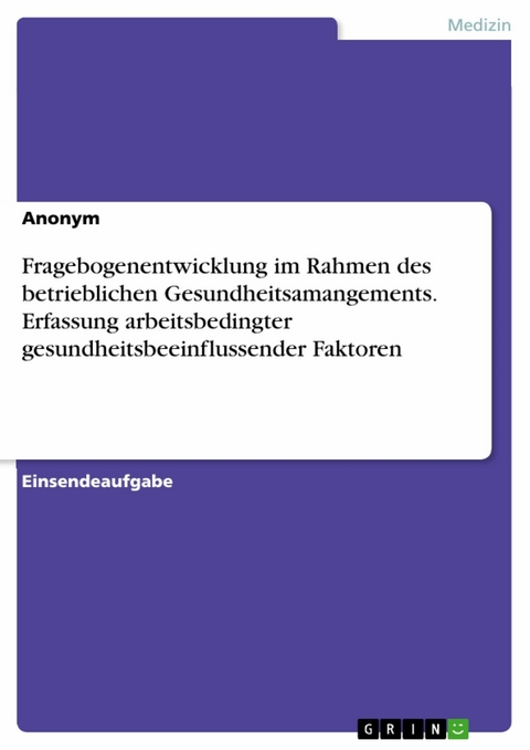 Fragebogenentwicklung im Rahmen des betrieblichen Gesundheitsamangements. Erfassung arbeitsbedingter gesundheitsbeeinflussender Faktoren