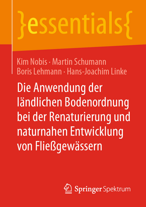 Die Anwendung der ländlichen Bodenordnung bei der Renaturierung und naturnahen Entwicklung von Fließgewässern - Kim Nobis, Martin Schumann, Boris Lehmann, Hans-Joachim Linke