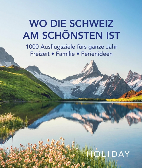 HOLIDAY Reisebuch: Wo die Schweiz am schönsten ist - 