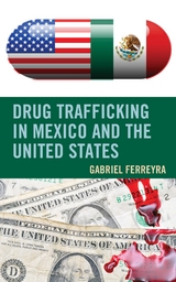 Drug Trafficking in Mexico and the United States -  Gabriel Ferreyra