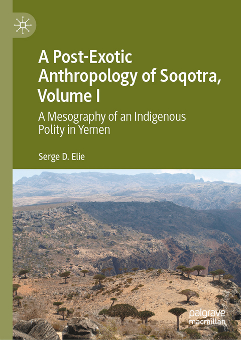 A Post-Exotic Anthropology of Soqotra, Volume I -  Serge D. Elie