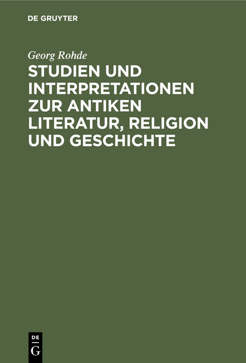 Studien und Interpretationen zur antiken Literatur, Religion und Geschichte - Georg Rohde