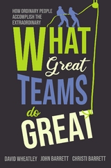 What Great Teams Do Great -  Christi Barrett,  John Barrett,  David Wheatley