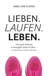 Lieben. Laufen. Leben. - Anke von Platen