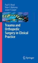 Trauma and Orthopedic Surgery in Clinical Practice - Paul R. Wood, Peter F. Mahoney, Julian Cooper
