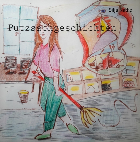 Putzsachgeschichten - Silja Nathe