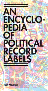 Encyclopedia of Political Record Labels -  Josh Macphee