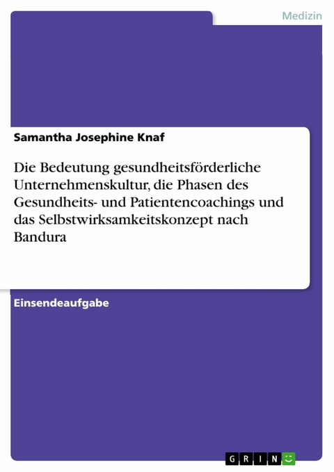 Die Bedeutung gesundheitsförderliche Unternehmenskultur, die Phasen des Gesundheits- und Patientencoachings und das Selbstwirksamkeitskonzept nach Bandura - Samantha Josephine Knaf