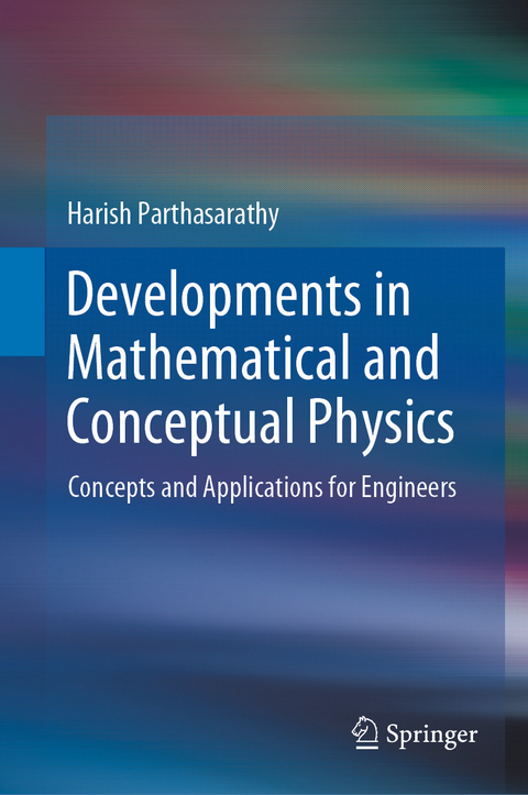Developments in Mathematical and Conceptual Physics -  Harish Parthasarathy