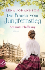 Die Frauen vom Jungfernstieg. Antonias Hoffnung -  Lena Johannson