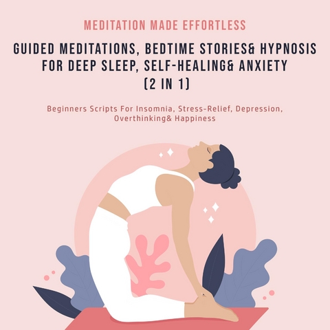 Guided Meditations, Bedtime Stories & Hypnosis For Deep Sleep, Self-Healing& Anxiety (2 In 1) -  Meditation Made Effortless