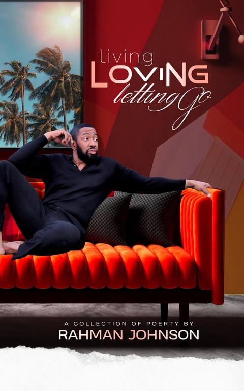 Living, Loving, Letting Go . . . Poems on Life by Rahman Johnson -  Rahman Johnson