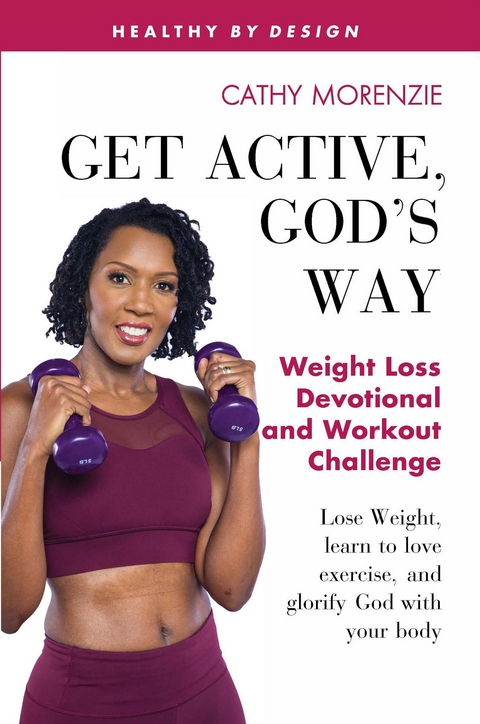 Get Active, God's Way: Weight Loss Devotional and Workout Challenge - Cathy Morenzie