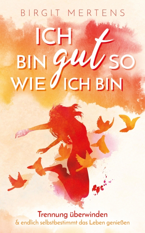 Ich bin gut so wie ich bin - Birgit Mertens