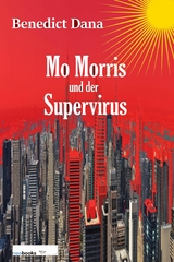 Mo Morris und der Supervirus - Benedict Dana