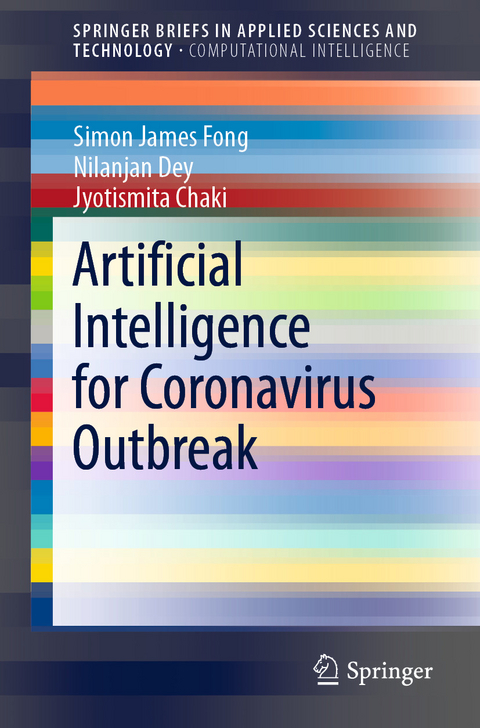 Artificial Intelligence for Coronavirus Outbreak - Simon James Fong, Nilanjan Dey, Jyotismita Chaki