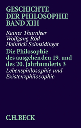 Geschichte der Philosophie Bd. 13: Die Philosophie des ausgehenden 19. und des 20. Jahrhunderts 3: Lebensphilosophie und Existenzphilosophie - Rainer Thurnher, Wolfgang Röd, Heinrich Schmidinger