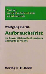 Aufbrauchsfrist im Gewerblichen Rechtsschutz und Urheberrecht - Wolfgang Berlit