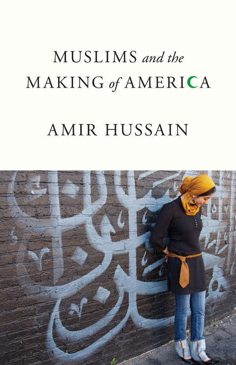 Muslims and the Making of America - Amir Hussain