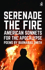 Serenade the Fire -  Barnabas Smith