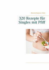 320 Rezepte für Singles mit Pfiff - Albrecht-Bodomar Nelle
