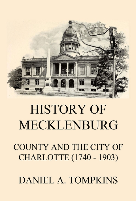 History of Mecklenburg County and the City of Charlotte (1740 - 1903) - Daniel Augustus Tompkins