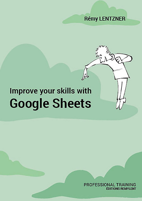 Improve your skills with Google Sheets - Rémy Lentzner