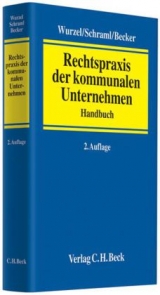 Rechtspraxis der kommunalen Unternehmen - Wurzel, Gabriele; Schraml, Alexander; Becker, Ralph